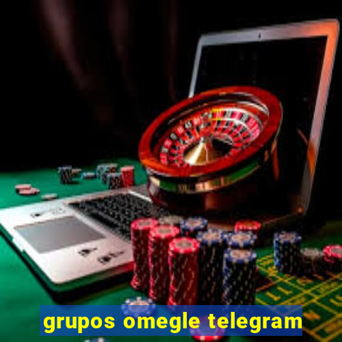 grupos omegle telegram